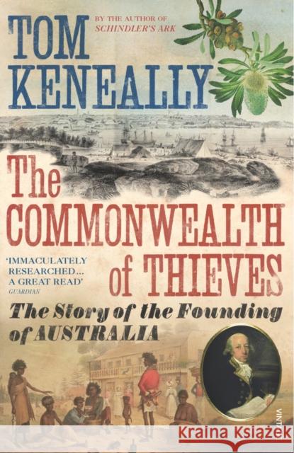 The Commonwealth of Thieves: The Story of the Founding of Australia Thomas Keneally 9780099483748 Vintage Publishing