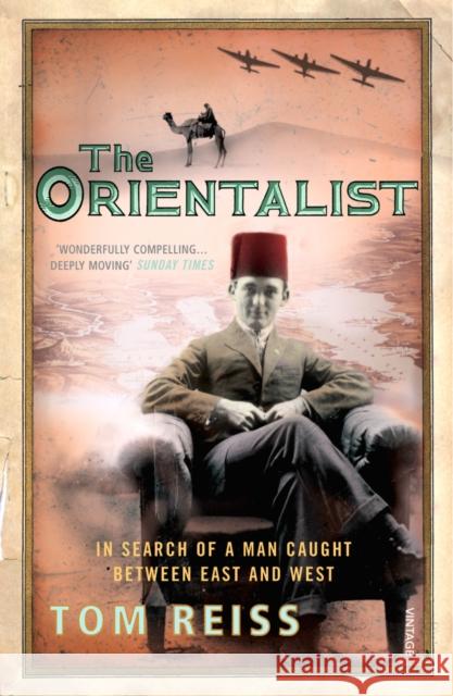 The Orientalist: In Search of a Man caught between East and West Tom Reiss 9780099483779 Vintage Publishing