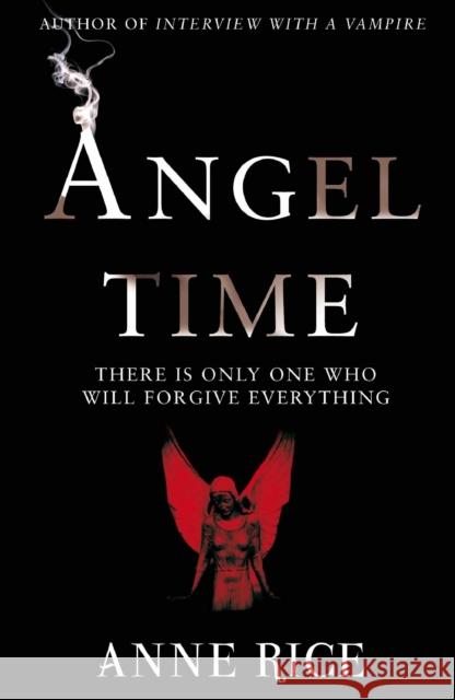 Angel Time : The Songs of the Seraphim 1 Anne Rice 9780099484196