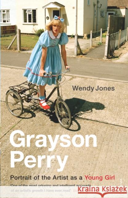 Grayson Perry: Portrait Of The Artist As A Young Girl Wendy Jones 9780099485162