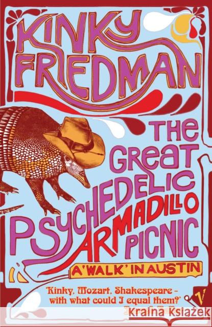 The Great Psychedelic Armadillo Picnic : A Walk in Austin Kinky Friedman 9780099490562