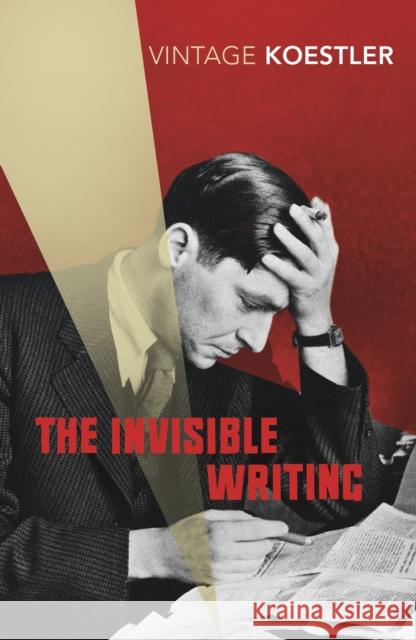The Invisible Writing Arthur Koestler 9780099490685