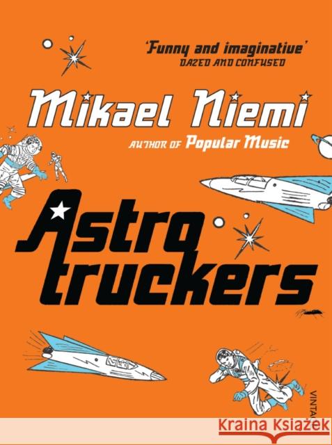 Astrotruckers Mikael Niemi 9780099490722 VINTAGE