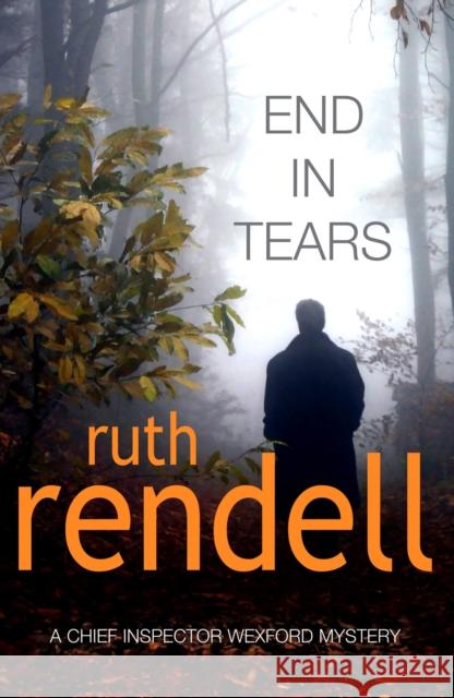 End In Tears : (A Wexford Case) Ruth Rendell 9780099491149 ARROW BOOKS LTD