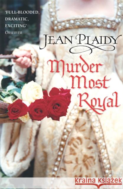 Murder Most Royal : (Tudor Saga) Jean Plaidy 9780099493228