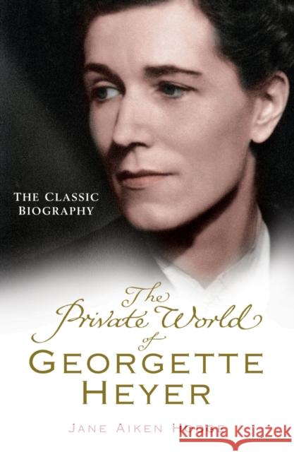 The Private World of Georgette Heyer Jane Aiken Hodge 9780099493495