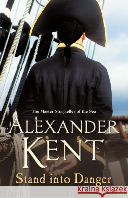Stand Into Danger: (The Richard Bolitho adventures: 4): a gripping, action-packed adventure on the high seas from the master storyteller of the sea Alexander Kent 9780099493853 Cornerstone