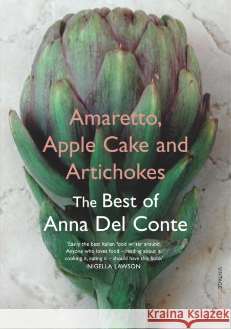 Amaretto, Apple Cake and Artichokes: The Best of Anna Del Conte Anna Del Conte 9780099494164 Vintage Publishing