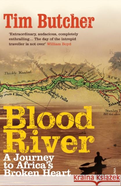 Blood River: A Journey to Africa's Broken Heart Tim Butcher 9780099494287 Vintage Publishing