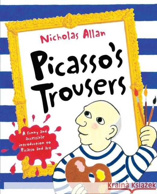 Picasso's Trousers Nicholas Allan 9780099495369 Penguin Random House Children's UK