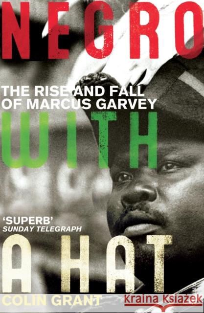 Negro with a Hat: Marcus Garvey Colin Grant 9780099501459