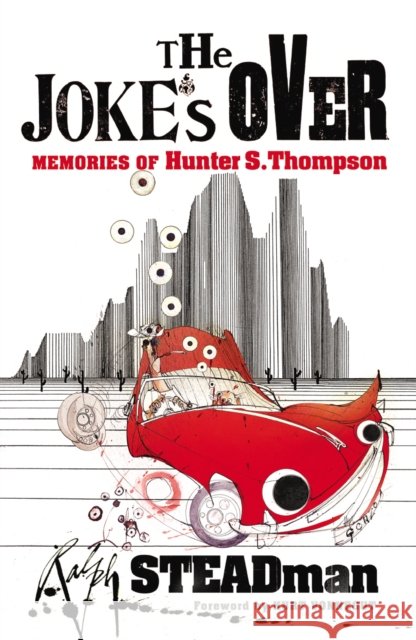 The Joke's Over: Memories of Hunter S. Thompson Ralph Steadman 9780099502197