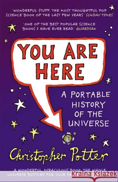 You Are Here : A Portable History of the Universe Christopher Potter 9780099502425 0