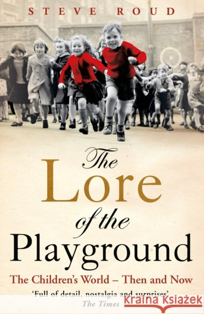 The Lore of the Playground : The Children's World - Then and Now Steve Roud 9780099505273 0