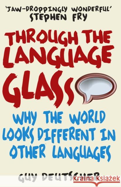 Through the Language Glass: Why The World Looks Different In Other Languages Guy Deutscher 9780099505570