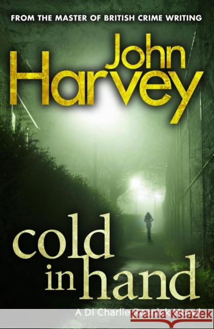 Cold In Hand John Harvey 9780099505648 0