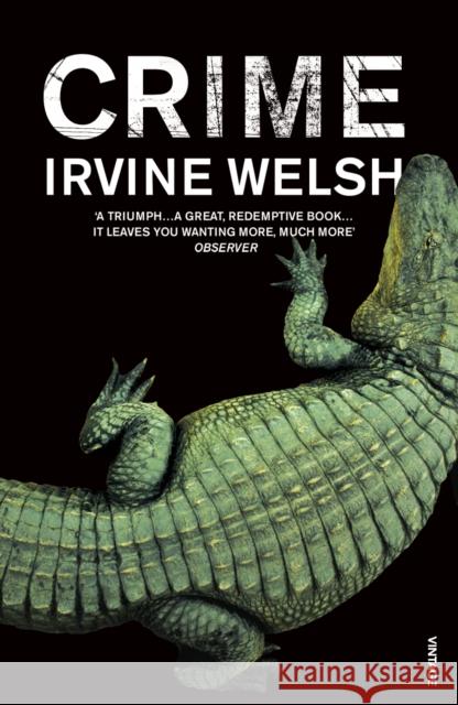 Crime: The explosive first novel in Irvine Welsh's Crime series Irvine Welsh 9780099506980 Vintage Publishing