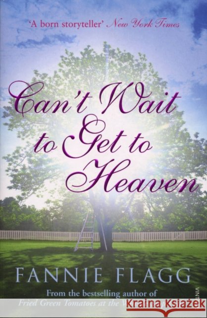 Can't Wait to Get to Heaven Fannie Flagg 9780099507642 Vintage Publishing