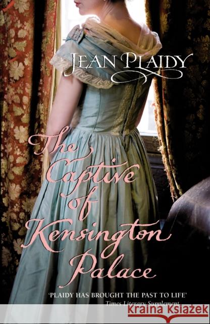 The Captive of Kensington Palace : (Queen Victoria: Book 1) Jean Plaidy 9780099513520