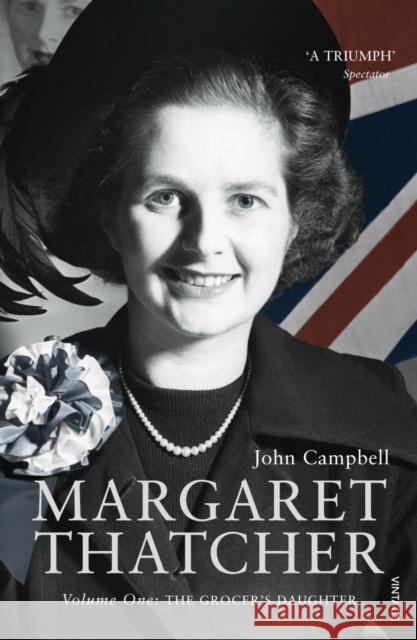 Margaret Thatcher : Volume One: The Grocer's Daughter John Campbell 9780099516767