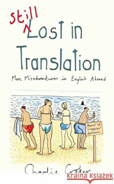 Still Lost in Translation : More misadventures in English abroad Charlie Croker 9780099517566 ARROW BOOKS LTD