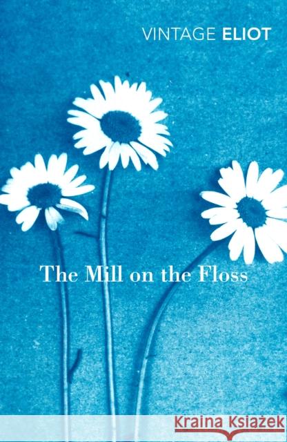 The Mill on the Floss George Eliot 9780099519065 Vintage Publishing