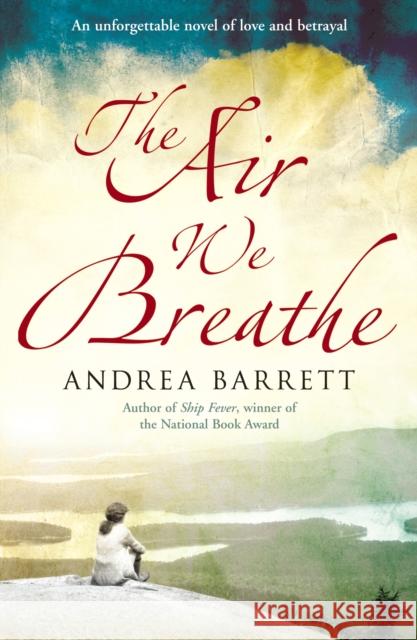 The Air We Breathe Andrea Barrett 9780099519461