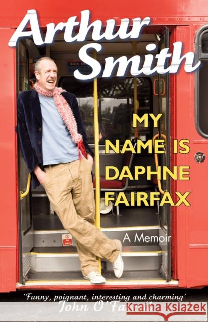 My Name is Daphne Fairfax : A Memoir Arthur Smith 9780099519652 ARROW BOOKS LTD