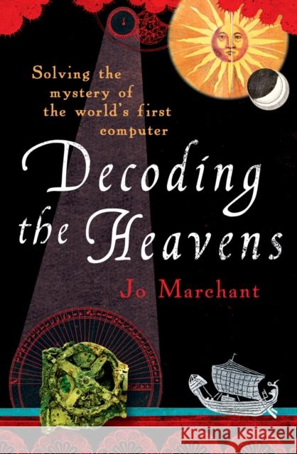 Decoding the Heavens: How the Antikythera Mechanism Changed The World Jo Marchant 9780099519768 ARROW BOOKS