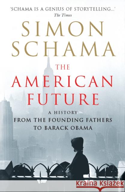 The American Future: A History From The Founding Fathers To Barack Obama Simon, CBE Schama 9780099520399 Vintage Publishing