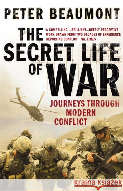 The Secret Life of War : Journeys Through Modern Conflict Peter Beaumont 9780099520986 Vintage, London