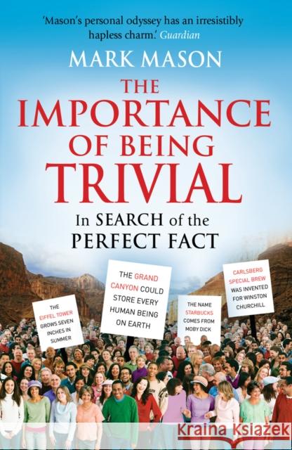 The Importance of Being Trivial : In Search of the Perfect Fact Mark Mason 9780099521822