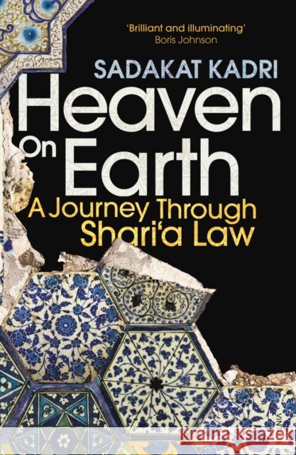 Heaven on Earth : A Journey Through Shari'a Law Sadakat Kadri 9780099523277