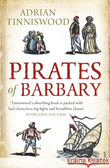 Pirates Of Barbary: Corsairs, Conquests and Captivity in the 17th-Century Mediterranean Adrian Tinniswood 9780099523864 0
