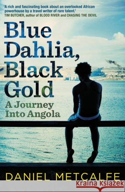 Blue Dahlia, Black Gold : A Journey Into Angola Daniel Metcalfe 9780099525172