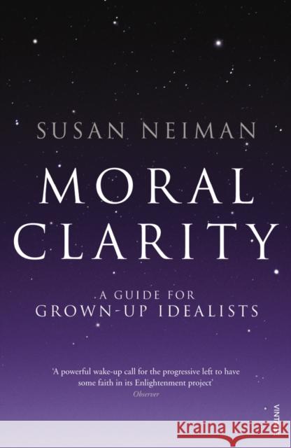 Moral Clarity: A Guide for Grown-up Idealists Susan Neiman 9780099526278