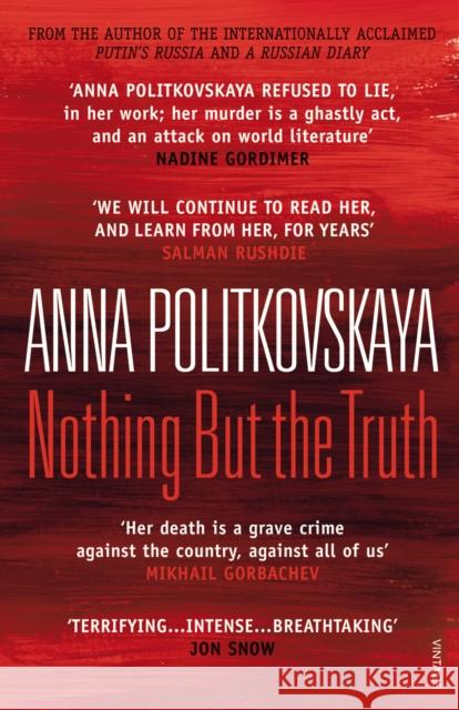 Nothing But the Truth: Selected Dispatches Anna Politkovskaya 9780099526681