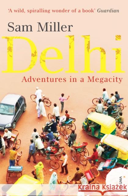 Delhi : Adventures in a Megacity Sam Miller 9780099526742 Vintage, London