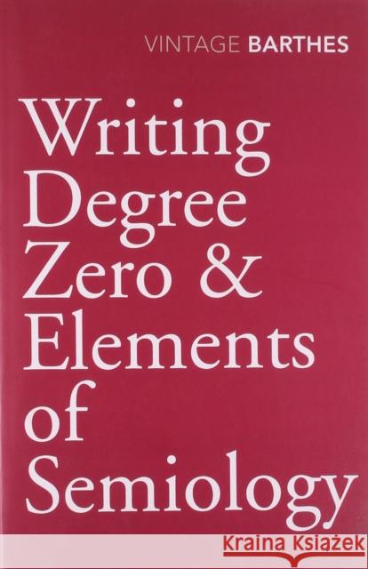 Writing Degree Zero & Elements of Semiology Roland Barthes 9780099528326 VINTAGE