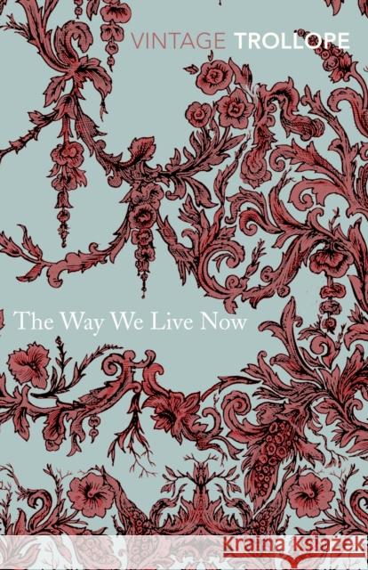 The Way We Live Now Anthony Trollope 9780099528661 Vintage Publishing