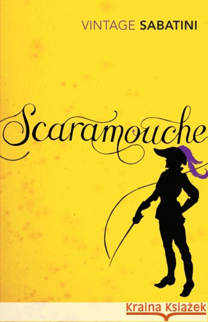 Scaramouche Rafael Sabatini 9780099529859 Vintage Publishing