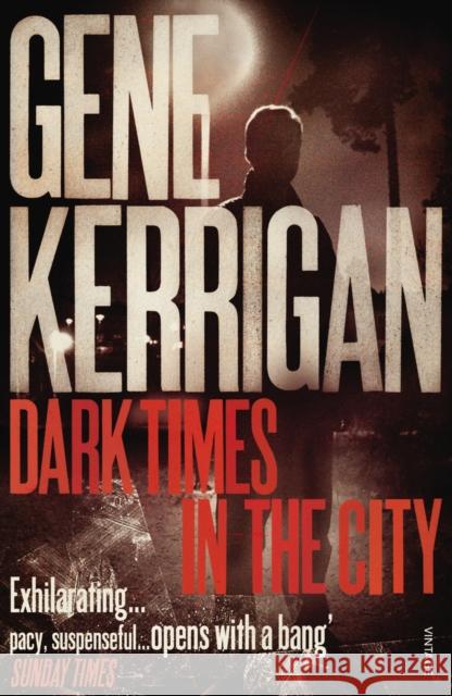 Dark Times in the City Gene Kerrigan 9780099532026