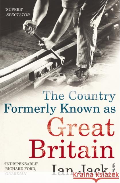 The Country Formerly Known as Great Britain Ian Jack 9780099532132