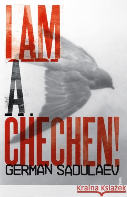 I am a Chechen! German Sadulaev 9780099532354