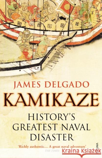 Kamikaze : History's Greatest Naval Disaster James Delgado 9780099532583