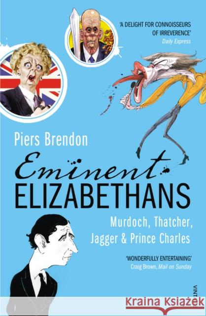 Eminent Elizabethans : Rupert Murdoch, Prince Charles, Margaret Thatcher & Mick Jagger Piers Brendon 9780099532637 0