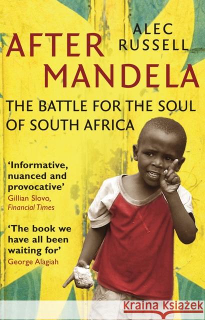 After Mandela : The Battle for the Soul of South Africa Alec Russell 9780099534020 0