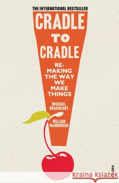 Cradle to Cradle Michael Braungart 9780099535478 Vintage Publishing