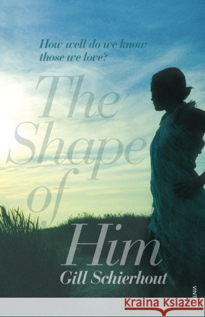 The Shape of Him Gill Schierhout 9780099535775