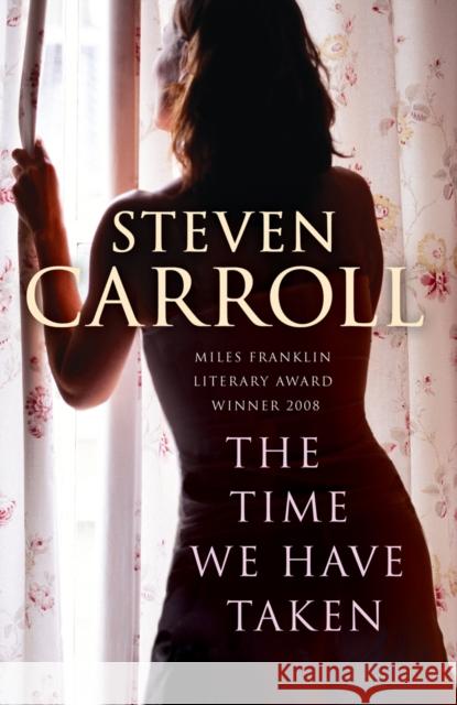 The Time We Have Taken Steven Carroll 9780099537298 ARROW BOOKS LTD